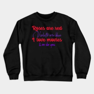 Roses Are Red Violets Are Blue I Love Movies & So Do You Crewneck Sweatshirt